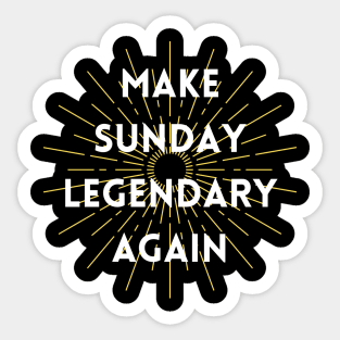 Make Sunday Legendary Again Sticker